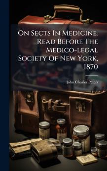 On Sects In Medicine. Read Before The Medico-legal Society Of New York 1870