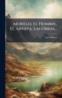 Murillo El Hombre El Artista Las Obras...