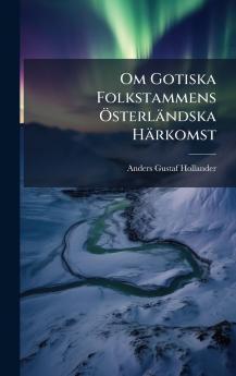 Om Gotiska Folkstammens Ã-sterländska Härkomst