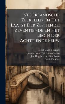 Nederlandsche Zeereizen In Het Laatst Der Zestiende Zeventiende En Het Begin Der Achttiende Eeuw