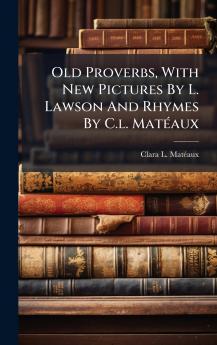 Old Proverbs With New Pictures By L. Lawson And Rhymes By C.l. MatÃ(c)aux