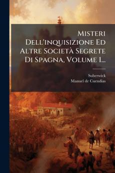 Misteri Dell'inquisizione Ed Altre SocietÃ Segrete Di Spagna Volume 1...
