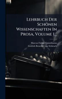 Lehrbuch Der Schönen Wissenschaften In Prosa Volume 1...