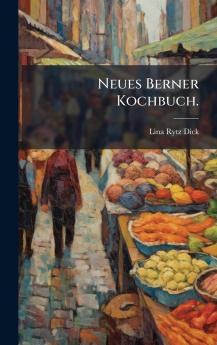 Neues Berner Kochbuch.