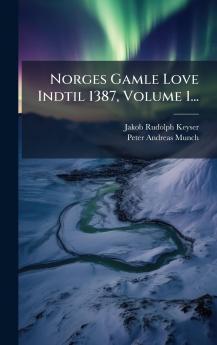 Norges Gamle Love Indtil 1387 Volume 1...