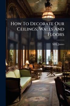 How To Decorate Our Ceilings Walls And Floors