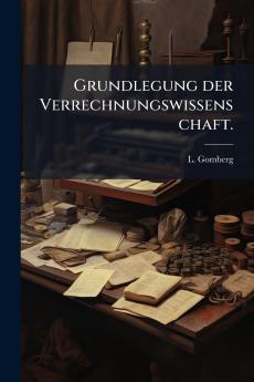 Grundlegung der Verrechnungswissenschaft.
