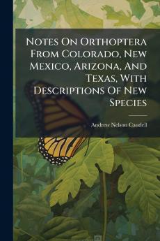 Notes On Orthoptera From Colorado New Mexico Arizona And Texas With Descriptions Of New Species