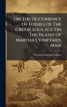 On The Occurrence Of Fossils Of The Cretaceous Age On The Island Of Martha's Vineyard Mass