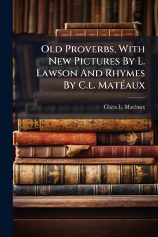 Old Proverbs With New Pictures By L. Lawson And Rhymes By C.l. MatÃ(c)aux