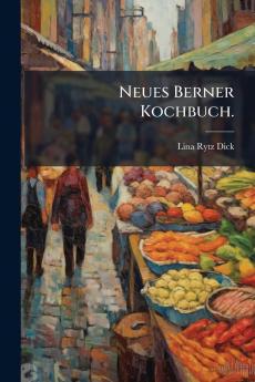 Neues Berner Kochbuch.