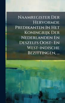 Naamregister Der Hervormde Predikanten In Het Koningrijk Der Nederlanden En Deszelfs Oost- En West-indische Bezittingen ...