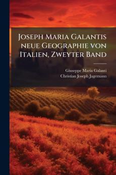 Joseph Maria Galantis neue Geographie von Italien Zweyter Band
