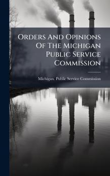 Orders And Opinions Of The Michigan Public Service Commission