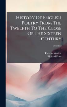 History Of English Poetry From The Twelfth To The Close Of The Sixteen Century
