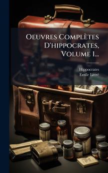 Oeuvres Complètes D'hippocrates Volume 1...