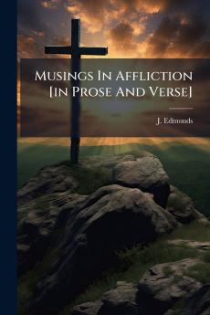Musings In Affliction [in Prose And Verse]