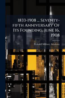 1833-1908 ... Seventy-fifth Anniversary Of Its Founding June 16 1908