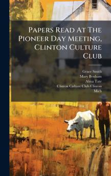 Papers Read At The Pioneer Day Meeting Clinton Culture Club