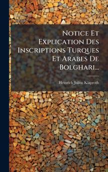 Notice Et Explication Des Inscriptions Turques Et Arabes De Bolghari...