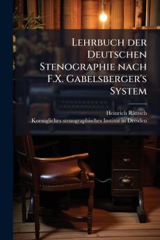 Lehrbuch der Deutschen Stenographie nach F.X. Gabelsberger's System