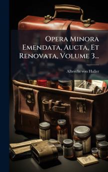 Opera Minora Emendata Aucta Et Renovata Volume 3...