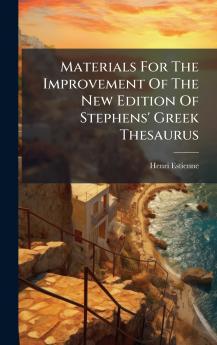 Materials For The Improvement Of The New Edition Of Stephens' Greek Thesaurus