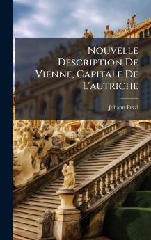 Nouvelle Description De Vienne Capitale De L'autriche