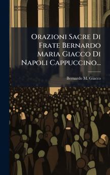 Orazioni Sacre Di Frate Bernardo Maria Giacco Di Napoli Cappuccino...