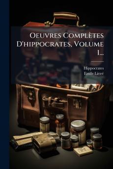 Oeuvres Complètes D'hippocrates Volume 1...