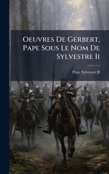 Oeuvres De Gerbert Pape Sous Le Nom De Sylvestre Ii