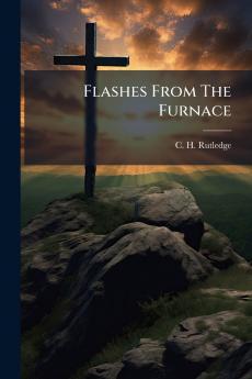 Flashes From The Furnace