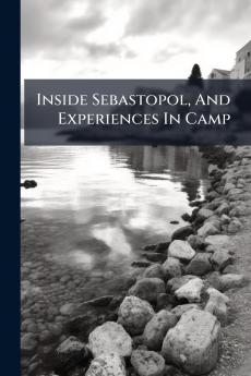 Inside Sebastopol And Experiences In Camp