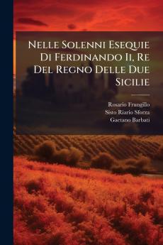 Nelle Solenni Esequie Di Ferdinando Ii Re Del Regno Delle Due Sicilie