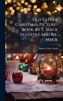 Old Father Christmas Picture-book By L. Mack [illustr.] And R.e. Mack