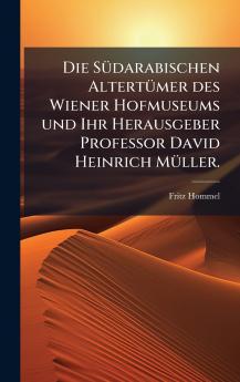 SÃ1/4darabischen AltertÃ1/4mer des Wiener Hofmuseums und Ihr Herausgeber Professor David Heinrich MÃ1/4ller.