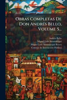 Obras Completas De Don AndrÃ(c)s Bello Volume 5...