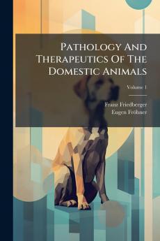 Pathology And Therapeutics Of The Domestic Animals