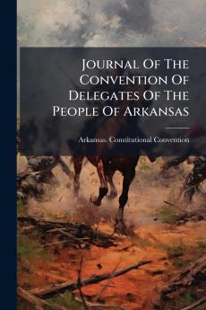 Journal Of The Convention Of Delegates Of The People Of Arkansas