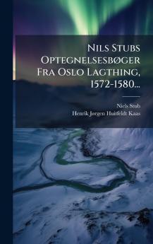 Nils Stubs OptegnelsesbÃ ger Fra Oslo Lagthing 1572-1580...