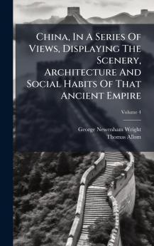 China In A Series Of Views Displaying The Scenery Architecture And Social Habits Of That Ancient Empire