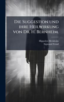 Suggestion und ihre Heilwirkung von Dr. H. Bernheim.
