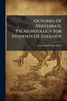 Outlines Of Vertebrate Palaeontology For Students Of Zoology