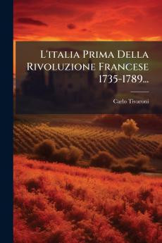 L'italia Prima Della Rivoluzione Francese 1735-1789...