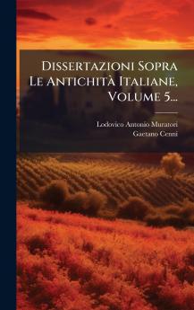 Dissertazioni Sopra Le AntichitÃ Italiane Volume 5...