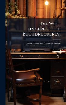 Wol-eingerichtete Buchdruckerey.