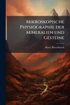 Mikroskopische Physiographie der Mineralien und Gesteine