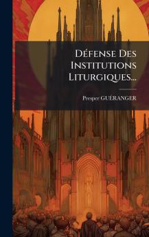DÃ©fense Des Institutions Liturgiques...
