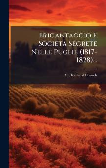 Brigantaggio E Societa Segrete Nelle Puglie (1817-1828)...