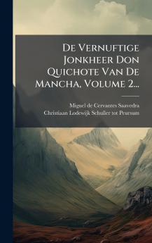 De Vernuftige Jonkheer Don Quichote Van De Mancha Volume 2...